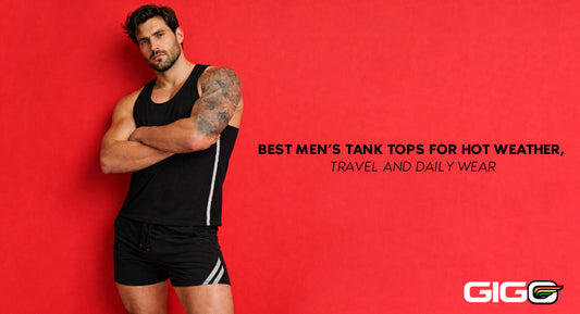 Best Men’s Tank Tops for Hot Weather, Travel and Daily Wear